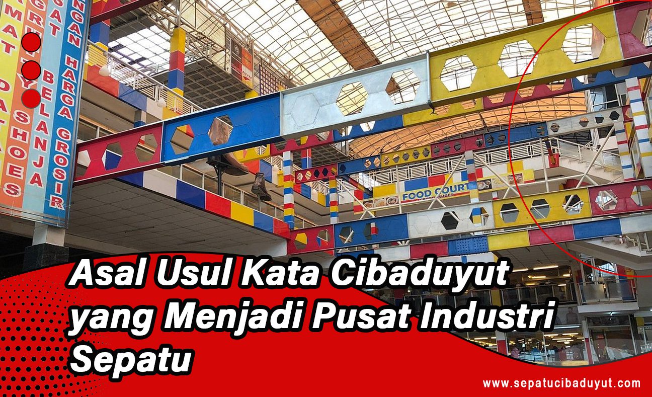Asal Usul Kata Cibaduyut yang Menjadi Pusat Industri Sepatu