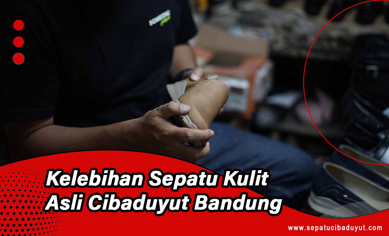 Kelebihan Sepatu Kulit Asli Cibaduyut Bandung