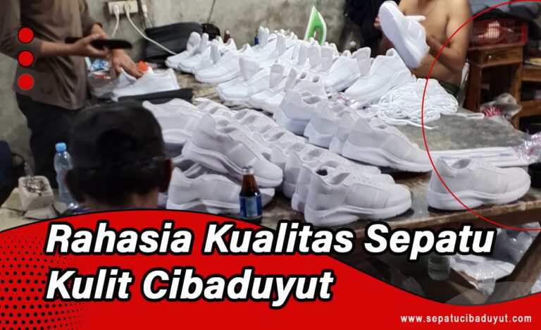 Rahasia Kualitas Sepatu Kulit Cibaduyut yang Melegenda