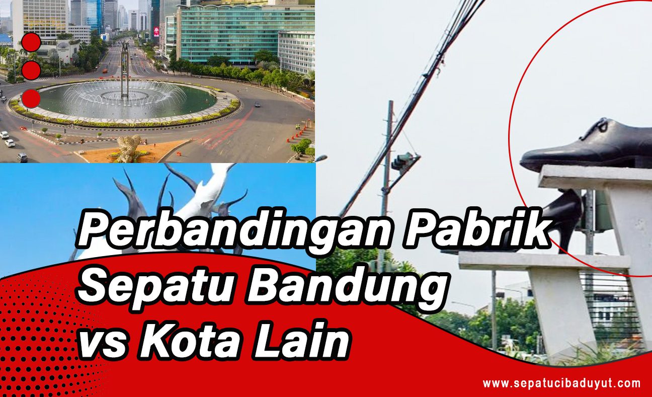 perbandingan pabrik sepatu bandung dengan kota lain