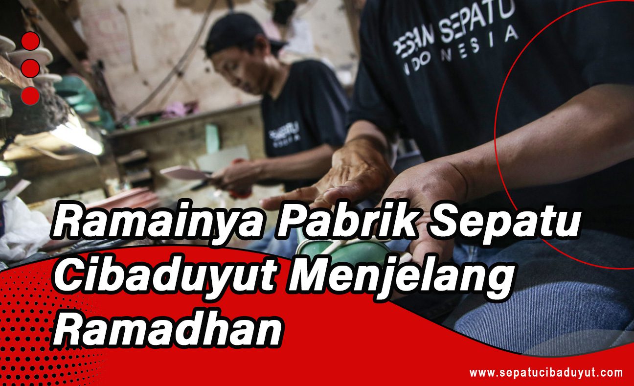 Pabrik sepatu cibaduyut, produsen sepatu